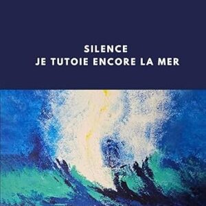 Silence : Je tutoie encore la mer